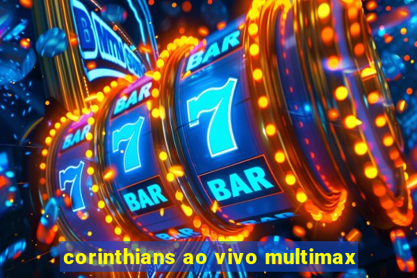 corinthians ao vivo multimax